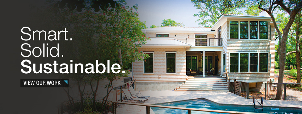 Custom Home Building — Smart. Solid. Sustainable.